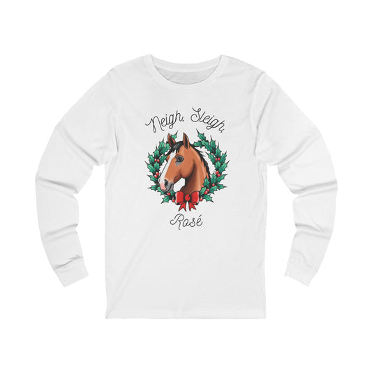Neigh Sleigh Rose - Long Sleeve