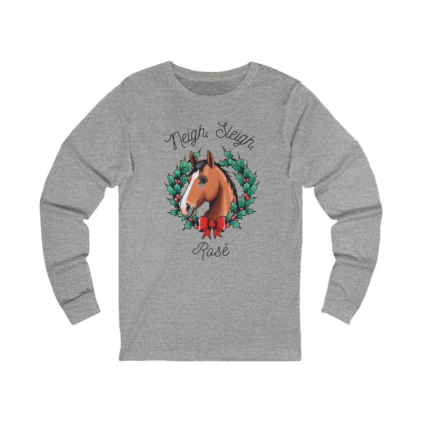 Neigh Sleigh Rose - Long Sleeve